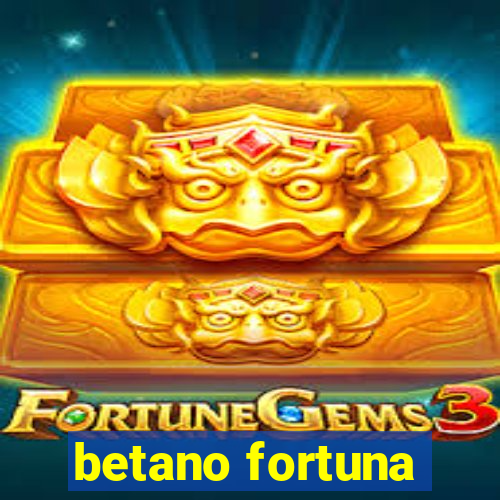 betano fortuna